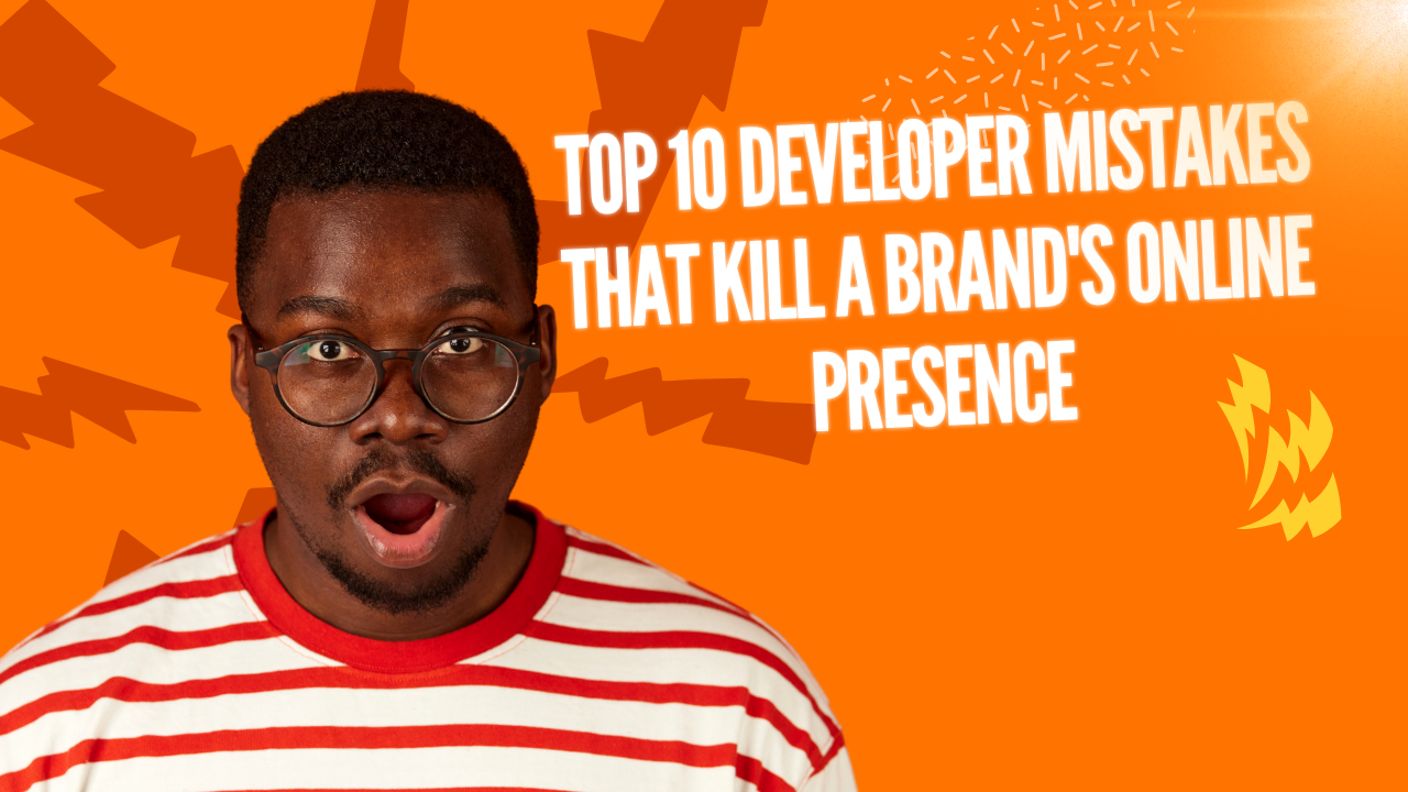 Top 10 Developer Mistakes That Kill a Brand’s Online Presence